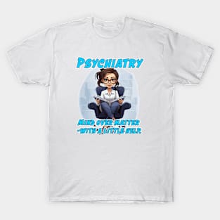 Female Psychiatrist Caricature Gift for Medical Doctor - Mind over matter – with a little help. T-Shirt